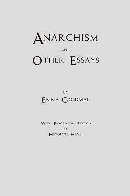 Goldman, E: Emma Goldman Anarchism and Other Essays
