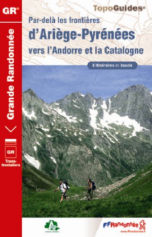Par-delà les frontières d'Ariège Pyrénées vers l'Andorre et Catalogne
