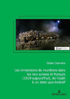 Les Immersions de Munitions Dans Les Lacs Suisses Et Français (1919-Aujourd'hui), de l'Oubli À Un Statu Quo Évolutif