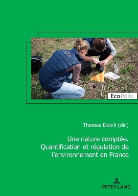 Une nature compt�e. Quantification et r�gulation de l'environnement en France