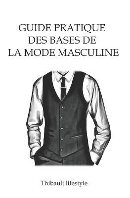 Guide pratique des bases de la mode masculine