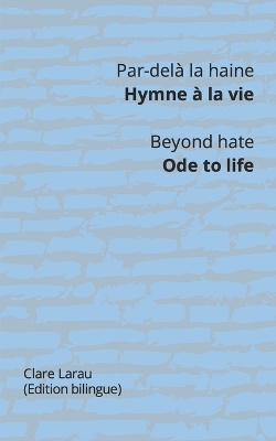 Par-delà la haine. Hymne à la vie - Beyond hate. Ode to life