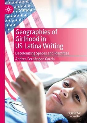 Geographies of Girlhood in US Latina Writing