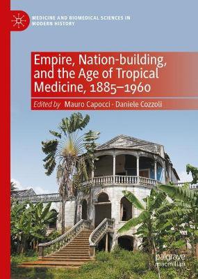 Empire, Nation-building, and the Age of Tropical Medicine, 1885–1960