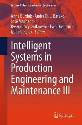Intelligent Systems in Production Engineering and Maintenance III