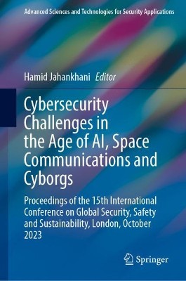 Cybersecurity Challenges in the Age of AI, Space Communications and Cyborgs