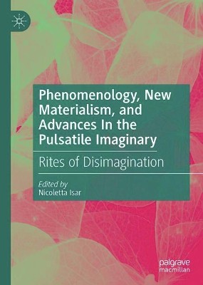 Phenomenology, New Materialism, and Advances In the Pulsatile Imaginary