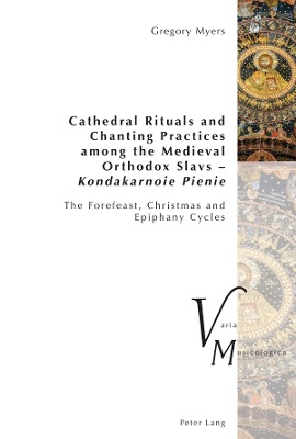 Cathedral Rituals and Chanting Practices among the Medieval Orthodox Slavs – Kondakarnoie Pienie