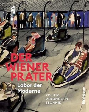 Der Wiener Prater. Labor der Moderne