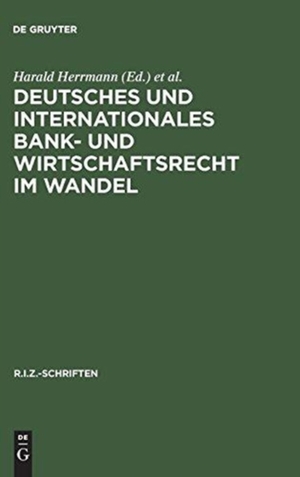Deutsches Und Internationales Bank- Und Wirtschaftsrecht Im Wandel