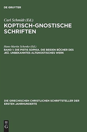Koptisch-Gnostische Schriften, Band 1, Die Pistis Sophia. Die beiden Bücher des Jeû. Unbekanntes altgnostisches Werk