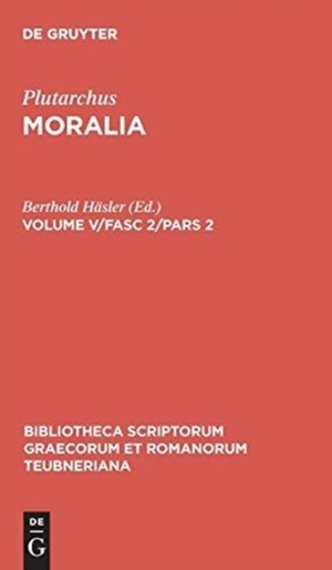 Moralia, Volume V/Fasc 2/Pars 2, Bibliotheca scriptorum Graecorum et Romanorum Teubneriana