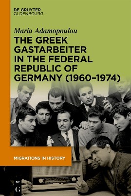 The Greek Gastarbeiter in the Federal Republic of Germany (1960–1974)