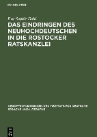 Das Eindringen Des Neuhochdeutschen in Die Rostocker Ratskanzlei