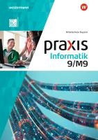 Praxis Informatik 9/M9. Schülerband. Für Mittelschulen in Bayern