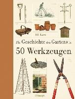 Laws, B: Geschichte des Gartens in 50 Werkzeugen