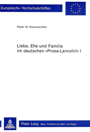 Liebe, Ehe Und Familie Im Deutschen «Prosa-Lancelot» I