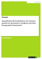 Sprachlichen Besonderheiten des français québécois. Kontrastiver Vergleich mit dem hexagonalen Französisch