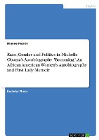 Race, Gender and Politics in Michelle Obama¿s Autobiography "Becoming". An African American Women's Autobiography and First Lady Memoir
