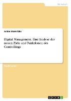 Digital Management. Eine Analyse der neuen Ziele und Funktionen des Controllings