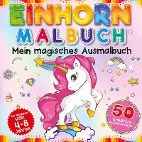 Einhorn Malbuch - Mein magisches Ausmalbuch für Mädchen von 4 Jahren