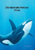 Berger, K: Die fabelhafte Welt der Orcas