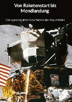 Löffler, M: Von Raketenstart bis Mondlandung - Die spektakul
