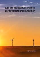 Die großartige Geschichte der erneuerbaren Energien