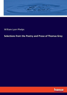 Selections from the Poetry and Prose of Thomas Grey