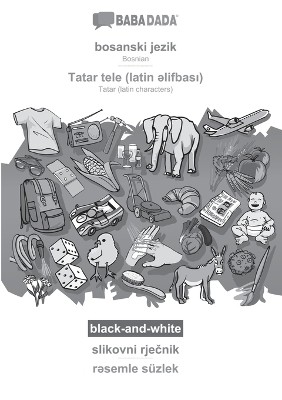 BABADADA black-and-white, bosanski jezik - Tatar (latin characters) (in latin script), slikovni rje&#269;nik - visual dictionary (in latin script)