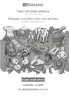 BABADADA black-and-white, Tatar (latin characters) (in latin script) - français canadien avec des articles, visual dictionary (in latin script) - le dictionnaire visuel