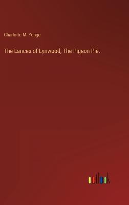 The Lances of Lynwood; The Pigeon Pie.