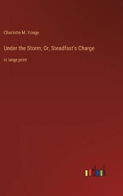 Under the Storm; Or, Steadfast's Charge