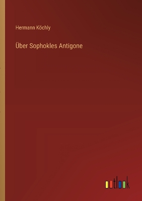 �ber Sophokles Antigone