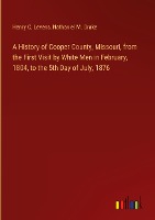 A History of Cooper County, Missouri, from the First Visit by White Men in February, 1804, to the 5th Day of July, 1876
