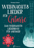 Weihnachtslieder f�r Gitarre - Das Weihnachtsliederbuch f�r Anf�nger