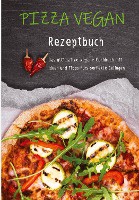 Pizza vegan - Rezeptbuch