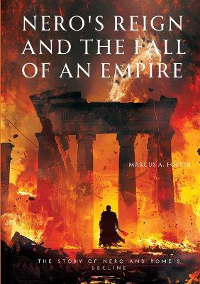 Nero's Reign  and the Fall of an Empire