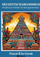 NEUZEITSCHAMANISMUS (Arbeitsbuch mit 77 Übungen und Ritualen, 4 Einweihungszeremonien und unzähligen Maya-Yoga-Techniken; 6 Gratis-Videos mit QR-Code inbegriffen + 25 Videos separat erhältlich)