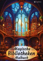 Magische Bibliotheken Fantasy Malbuch Fantasiewelt Bücher - Ausmalbilder für Stressabbau und Achtsamkeit Magische Sammlung von Fantasy-Welten rund um Bücher