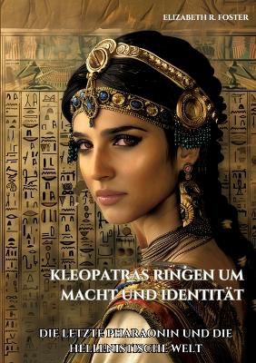 Kleopatras Ringen um Macht und Identit�t