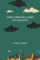 News Overload: Curse or Curiosity