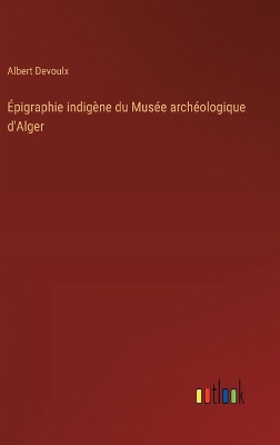 �pigraphie indig�ne du Mus�e arch�ologique d'Alger