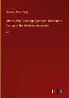 Life of John Coleridge Patteson Missionary Bishop of the Melanesian Islands