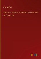 Studies in the Book of Jonah. A Defence and an Exposition