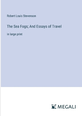 The Sea Fogs; And Essays of Travel