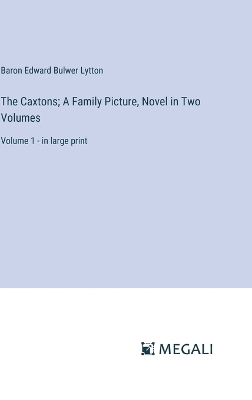 The Caxtons; A Family Picture, Novel in Two Volumes