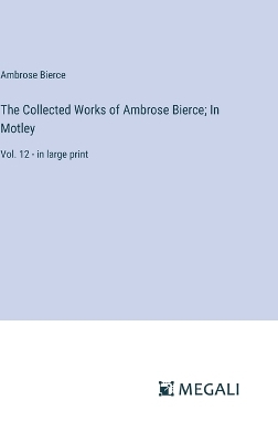 The Collected Works of Ambrose Bierce; In Motley