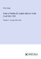 Actes et Paroles; En quatre volumes, Avant L'exil 1841-1851