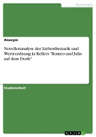 Novellenanalyse der Liebesthematik und Werteordnung in Kellers "Romeo und Julia auf dem Dorfe"